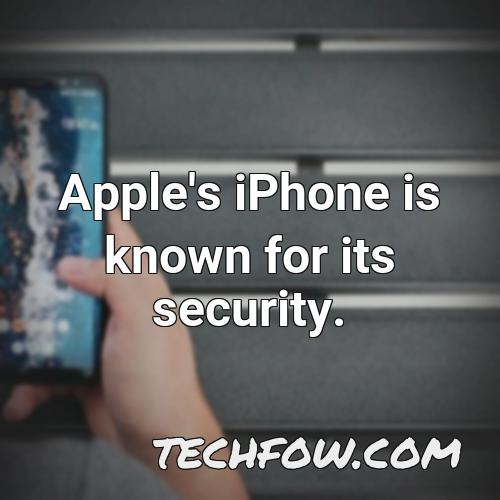 apple s iphone is known for its security
