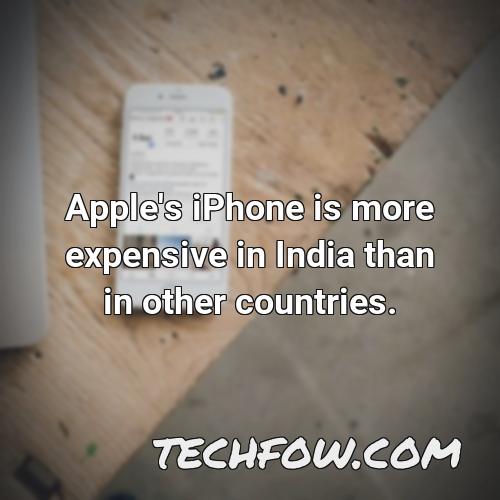 apple s iphone is more expensive in india than in other countries