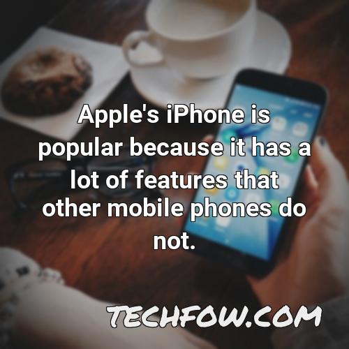 apple s iphone is popular because it has a lot of features that other mobile phones do not
