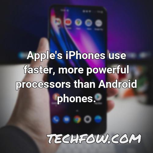 apple s iphones use faster more powerful processors than android phones