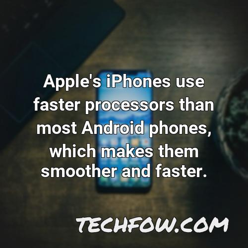 apple s iphones use faster processors than most android phones which makes them smoother and faster