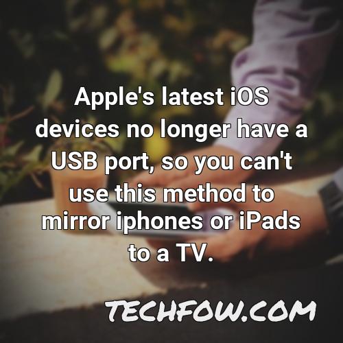 apple s latest ios devices no longer have a usb port so you can t use this method to mirror iphones or ipads to a tv