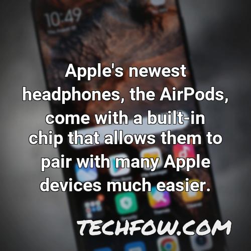 apple s newest headphones the airpods come with a built in chip that allows them to pair with many apple devices much easier