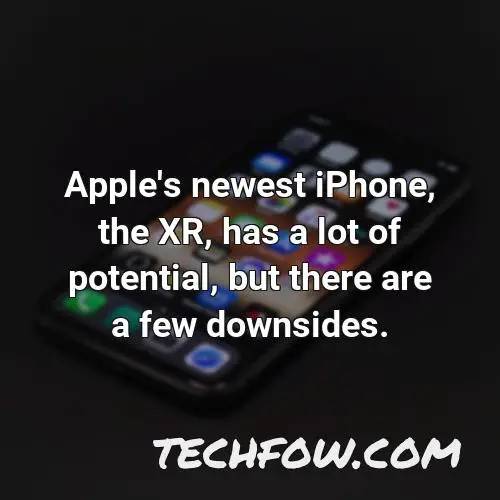 apple s newest iphone the xr has a lot of potential but there are a few downsides