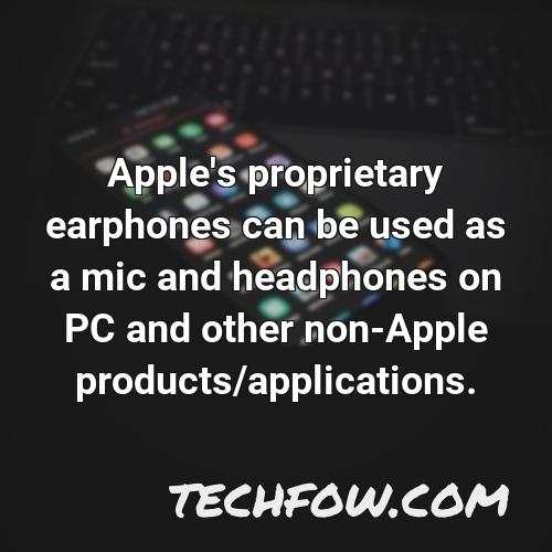 apple s proprietary earphones can be used as a mic and headphones on pc and other non apple products applications