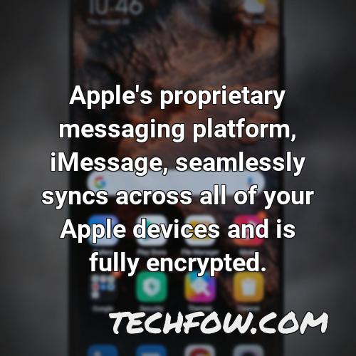 apple s proprietary messaging platform imessage seamlessly syncs across all of your apple devices and is fully encrypted