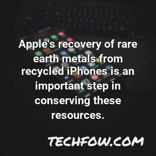 apple s recovery of rare earth metals from recycled iphones is an important step in conserving these resources