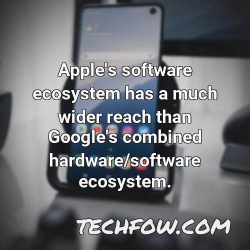 apple s software ecosystem has a much wider reach than google s combined hardware software ecosystem
