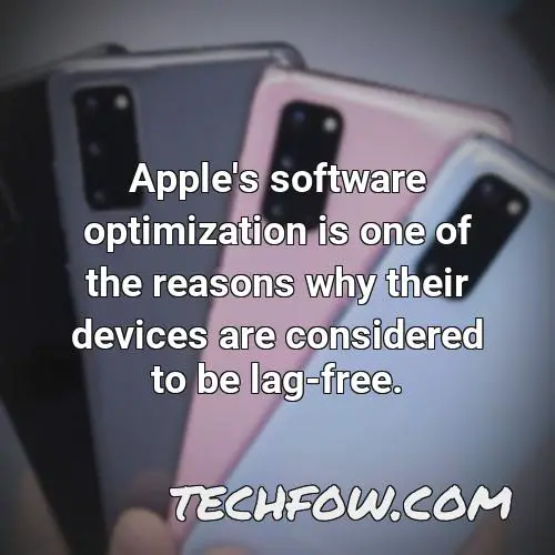 apple s software optimization is one of the reasons why their devices are considered to be lag free