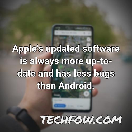 apple s updated software is always more up to date and has less bugs than android