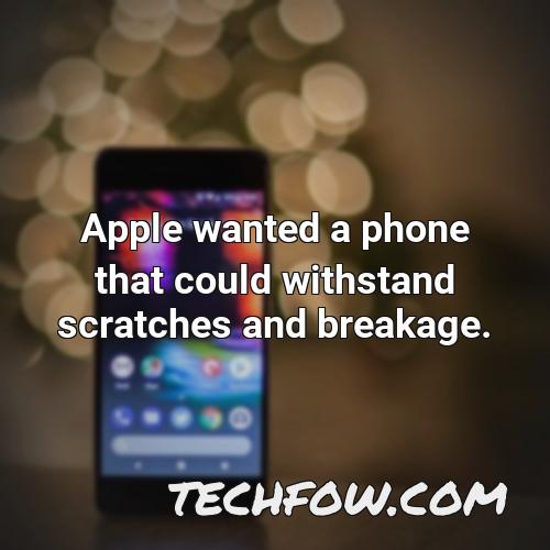 apple wanted a phone that could withstand scratches and breakage