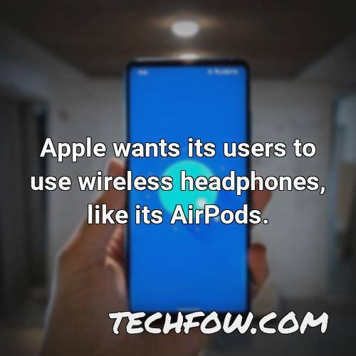 apple wants its users to use wireless headphones like its airpods