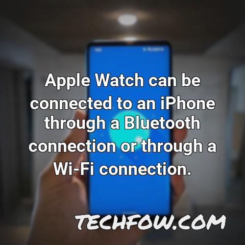 apple watch can be connected to an iphone through a bluetooth connection or through a wi fi connection
