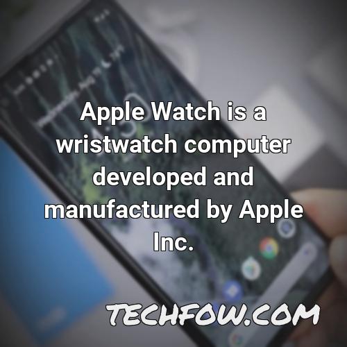 apple watch is a wristwatch computer developed and manufactured by apple inc