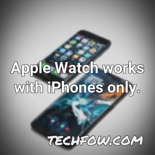 apple watch works with iphones only