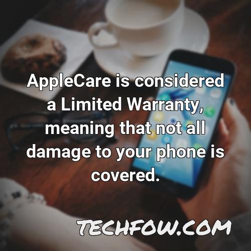 applecare is considered a limited warranty meaning that not all damage to your phone is covered