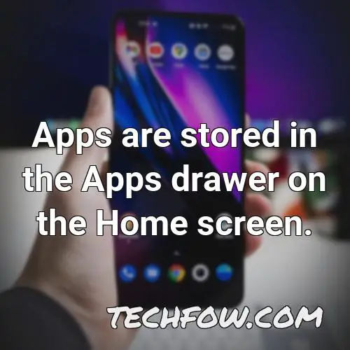 apps are stored in the apps drawer on the home screen