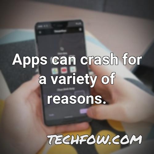 apps can crash for a variety of reasons