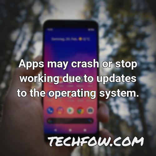 apps may crash or stop working due to updates to the operating system
