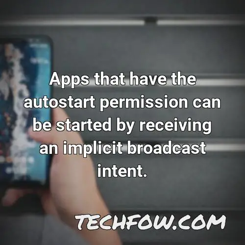apps that have the autostart permission can be started by receiving an implicit broadcast intent