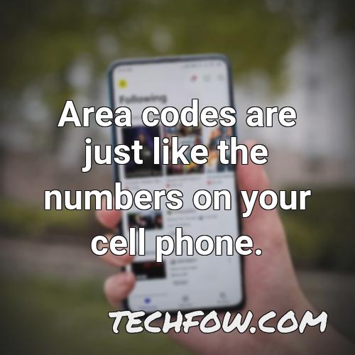area codes are just like the numbers on your cell phone