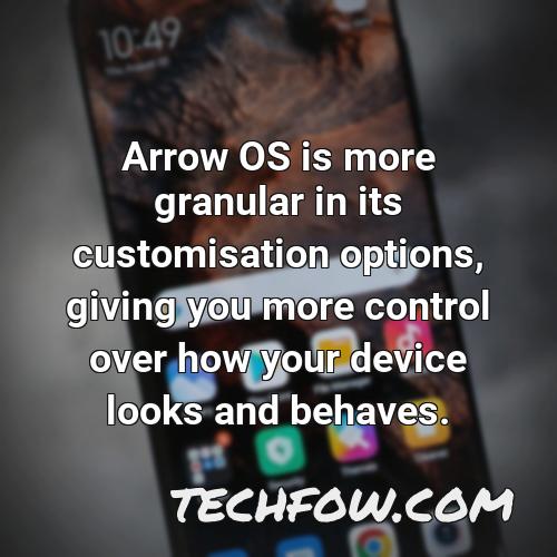 arrow os is more granular in its customisation options giving you more control over how your device looks and behaves