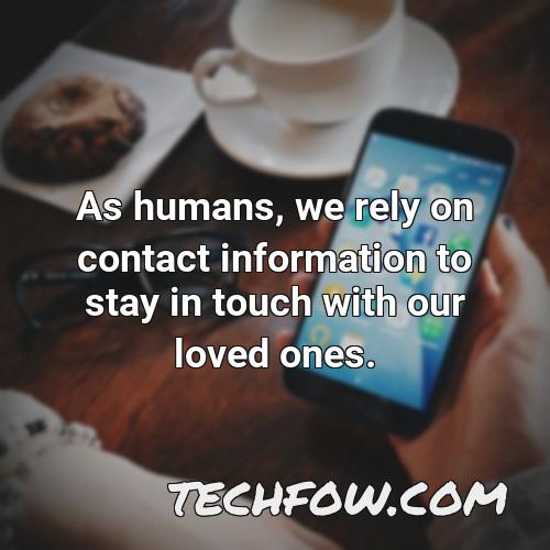 as humans we rely on contact information to stay in touch with our loved ones