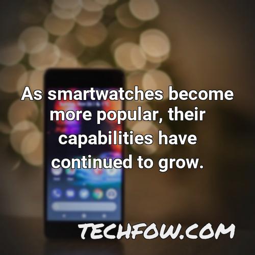 as smartwatches become more popular their capabilities have continued to grow