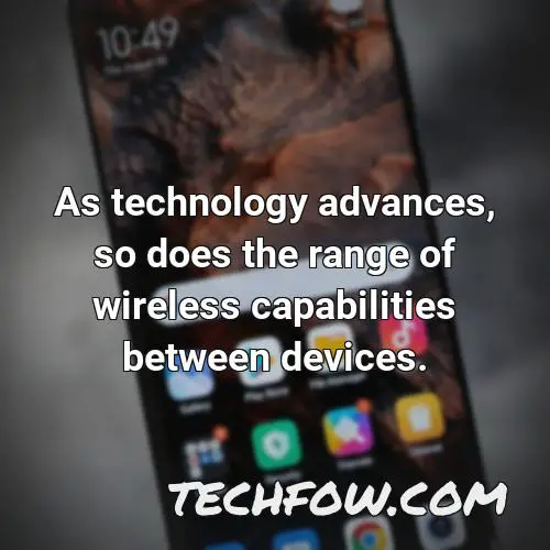as technology advances so does the range of wireless capabilities between devices