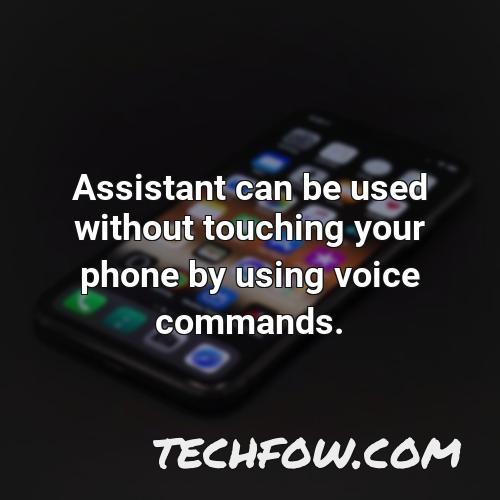 assistant can be used without touching your phone by using voice commands