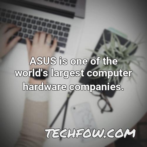 asus is one of the world s largest computer hardware companies