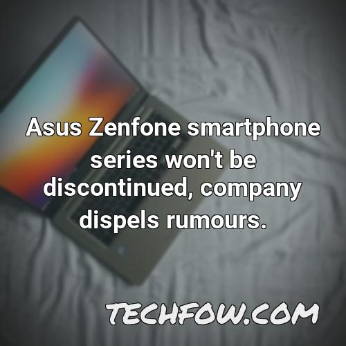 asus zenfone smartphone series won t be discontinued company dispels rumours