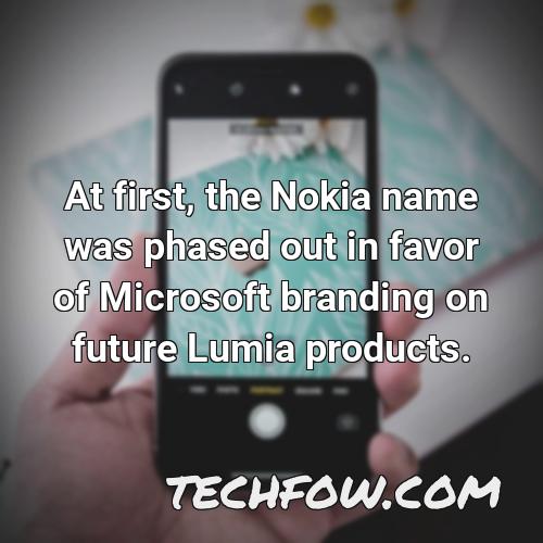 at first the nokia name was phased out in favor of microsoft branding on future lumia products