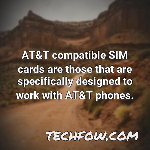 at t compatible sim cards are those that are specifically designed to work with at t phones