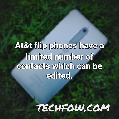 at t flip phones have a limited number of contacts which can be edited