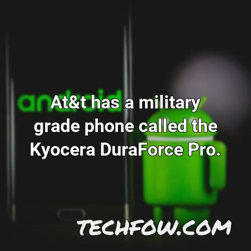 at t has a military grade phone called the kyocera duraforce pro
