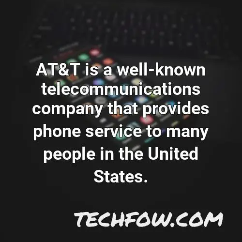 at t is a well known telecommunications company that provides phone service to many people in the united states