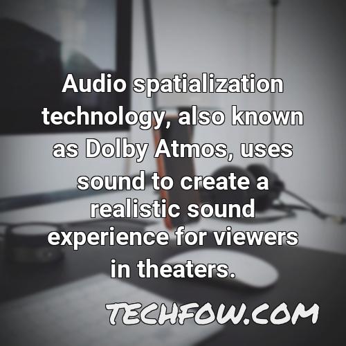 audio spatialization technology also known as dolby atmos uses sound to create a realistic sound experience for viewers in theaters