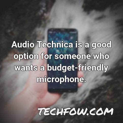 audio technica is a good option for someone who wants a budget friendly microphone