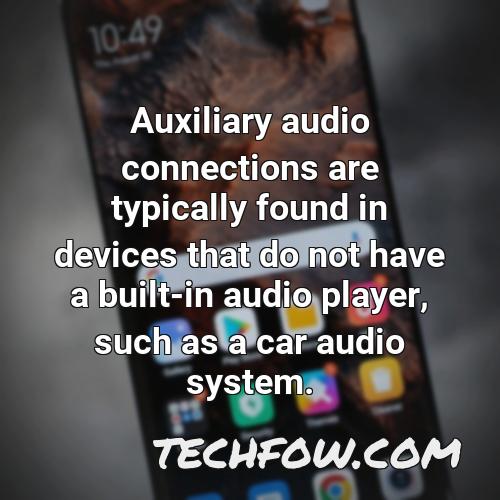 auxiliary audio connections are typically found in devices that do not have a built in audio player such as a car audio system