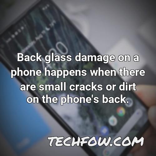 back glass damage on a phone happens when there are small cracks or dirt on the phone s back