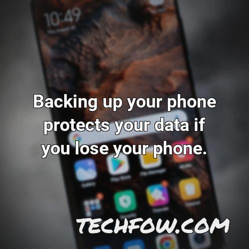 backing up your phone protects your data if you lose your phone