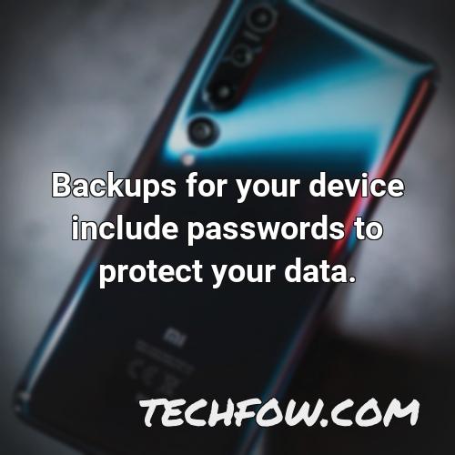backups for your device include passwords to protect your data