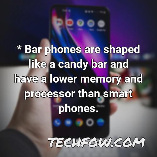bar phones are shaped like a candy bar and have a lower memory and processor than smart phones