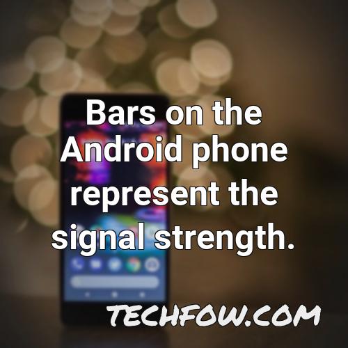 bars on the android phone represent the signal strength