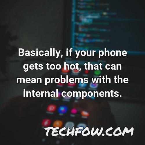 basically if your phone gets too hot that can mean problems with the internal components