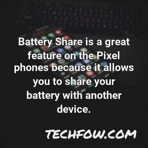 battery share is a great feature on the pixel phones because it allows you to share your battery with another device