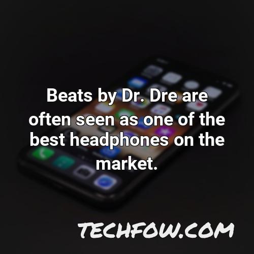 beats by dr dre are often seen as one of the best headphones on the market