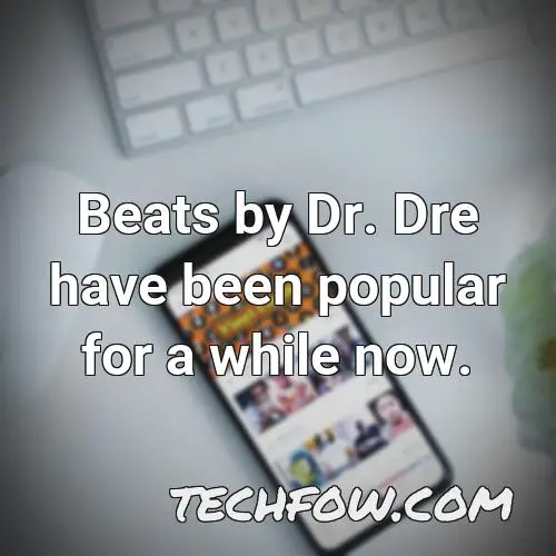 beats by dr dre have been popular for a while now