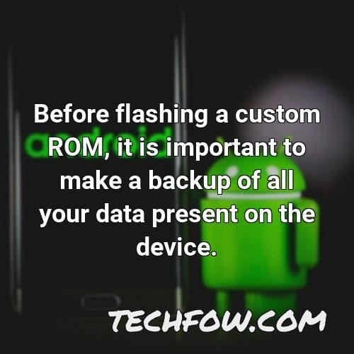 before flashing a custom rom it is important to make a backup of all your data present on the device